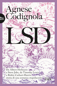 Lsd - da albert hofmann a steve jobs da timothy leary a robin carhart harris 