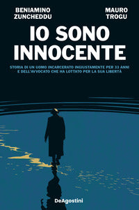 Io sono innocente - storia di un uomo incarcerato ingiustamente per 33 anni e dell'avvocato che 