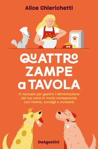 Quattro zampe a tavola - il manuale per gestire l'alimentazione del tuo cane 