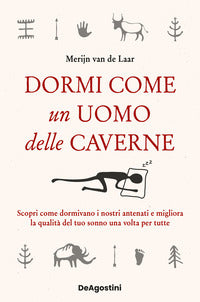 Dormi come un uomo delle caverne - scopri come dormivano i nostri antenati e migliora la qualita' 