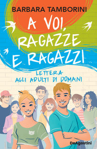 A voi ragazze e ragazzi - lettera agli adulti di domani 