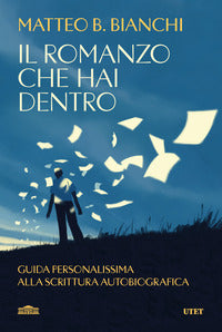 Romanzo che hai dentro - guida personalissima alla scrittura autobiografica 