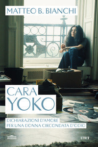 Cara yoko - dichiarazioni d'amore per una donna circondata d'odio 