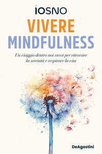 Vivere mindfulness - un viaggio dentro noi stessi per ritrovare la serenita' e respirare la vita 