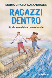Ragazzi dentro - storie vere dal carcere minorile 