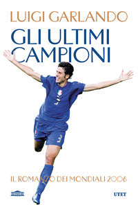 Ultimi campioni - il romanzo dei mondiali 2006 