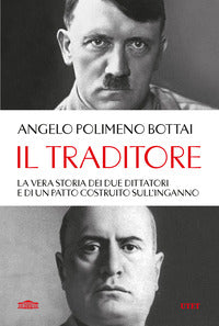 Traditore - la vera storia dei due dittatori e di un patto costruito sull'inganno 