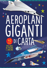 Aeroplani giganti di carta - 40 fogli staccabili da piegare e lanciare 