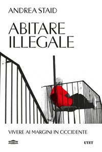 Abitare illegale - vivere ai margini in occidente 