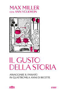 Gusto della storia - assaggiare il passato in quattromila anni di ricette 