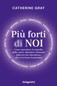 Piu' forti di noi come riprendere il controllo delle cattive abitudini e liberarsi dalle piccole 