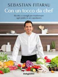 Con un tocco da chef - ricette e consigli per trasformare ogni piatto in un capolavoro 