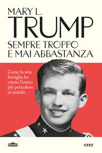 Sempre troppo e mai abbastanza - come la mia famiglia ha creato l'uomo piu' pericoloso del mondo 