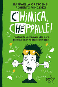 Chimica cheppalle ! finalmente un manuale utile a chi di chimica non ne capisce un'acca ! 
