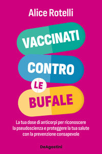 Vaccinati contro le bufale - la tua dose di anticorpi per riconoscere la pseudoscienza e 