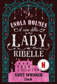 Caso della lady ribelle - enola holmes 