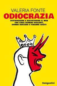 Odiocrazia - distruggere e ricostruire il web che crea uomini violenti donne succubi e tiranni 