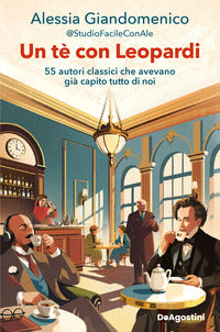 Te' con leopardi - 55 autori classici che avevano gia' capito tutto di noi 