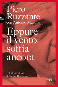 Eppure il vento soffia ancora - gli ultimi giorni di enrico berlinguer 