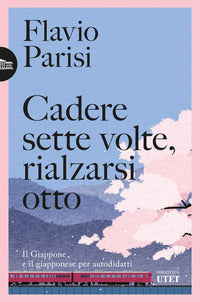 Cadere sette volte rialzarsi otto - il giappone e il giapponese per autodidatti 