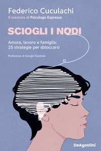 Sciogli i nodi - amore lavoro e famiglia 25 strategie per sbloccarsi 