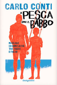 A pesca con il babbo - manuale di complicita' tra padre e figlio 