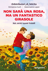 Non sara' una rosa ma un fantastico girasole - noi amici quasi fratelli 