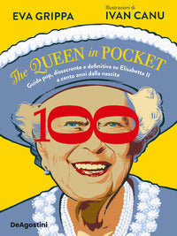 Queen in pocket - guida pop dissacrante e definitiva su elisabetta ii a cento anni dalla nascita 