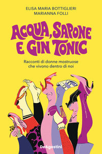Acqua sapone e gin tonic - racconti di donne mostruose che vivono dentro di noi 