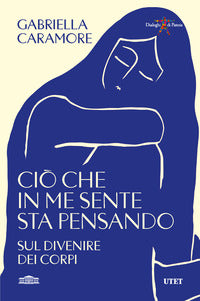 Cio' che in me sente sta pensando - sul divenire dei corpi 