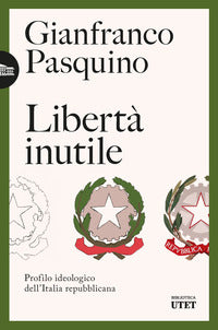 Liberta' inutile - profilo ideologico dell'italia repubblicana 