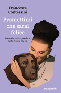 Promettimi che sarai felice - come rialzarsi e prendersi tutto il bello che c'e' 