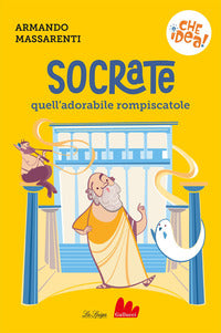 Socrate - quell'adorabile rompiscatole 