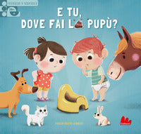 E tu dove fai la pupu ? 