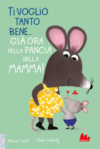 Ti voglio tanto bene gia' ora nella pancia mamma ! 