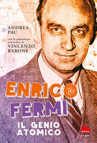 Enrico fermi. il genio atomico 