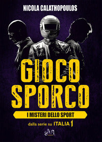 Gioco sporco - i misteri dello sport 