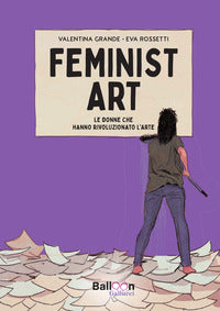 Feminist art - le donne che hanno rivoluzionato l'arte 