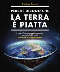 Perche' dicono che la terra e' piatta - il nuovo fenomeno dei terrapiattisti spiegato in 20 punti 