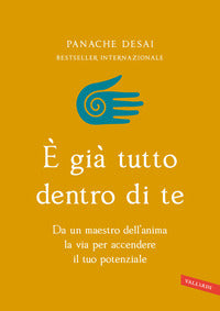 E' gia' tutto dentro di te - da un maestro dell'anima la via per accendere il tuo potenziale 