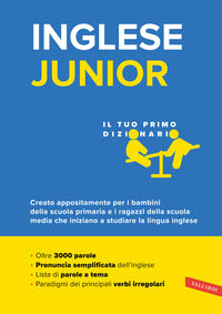 Inglese junior il tuo primo dizionario - il vocabolario piu completo per bambini e ragazzi 