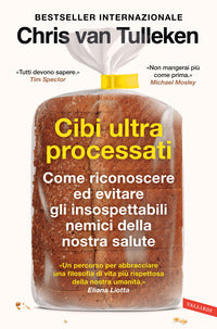 Cibi ultraprocessati - come riconoscere ed evitare gli insospettabili nemici della nostra salute 