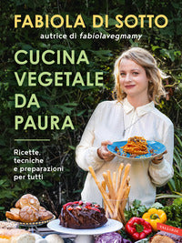 Cucina vegetale da paura - ricette tecniche e preparazioni per tutti 