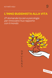 Inno buddhista alla vita - 27 domande tra zen e psicologia per rinnovare il tuo rapporto con il 
