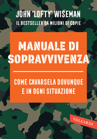 Manuale di sopravvivenza - come cavarsela in ogni situazione clima e ambiente 