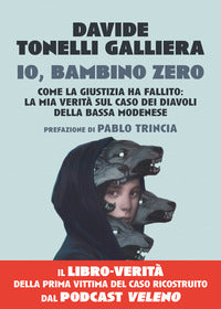 Io bambino zero - come la giustizia ha fallito la mia verita' sul caso dei diavoli della bassa 