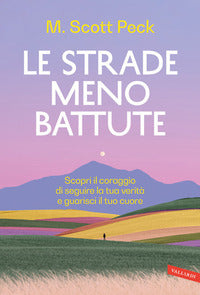 Strade meno battute - scopri il coraggio di seguire la tua verita' e guarisci il tuo cuore 