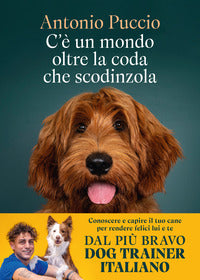 C'e' un mondo oltre la coda che scodinzola conoscere e capire il tuo cane 