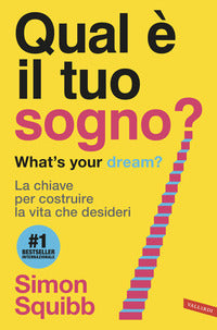 Qual e' il tuo sogno ? what's your dream ? la chiave per costruire la vita che desideri 