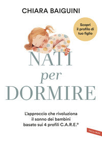 Nati per dormire - l'approccio che rivoluziona il sonno dei bambini basato sui 4 profili c.a.r.e 